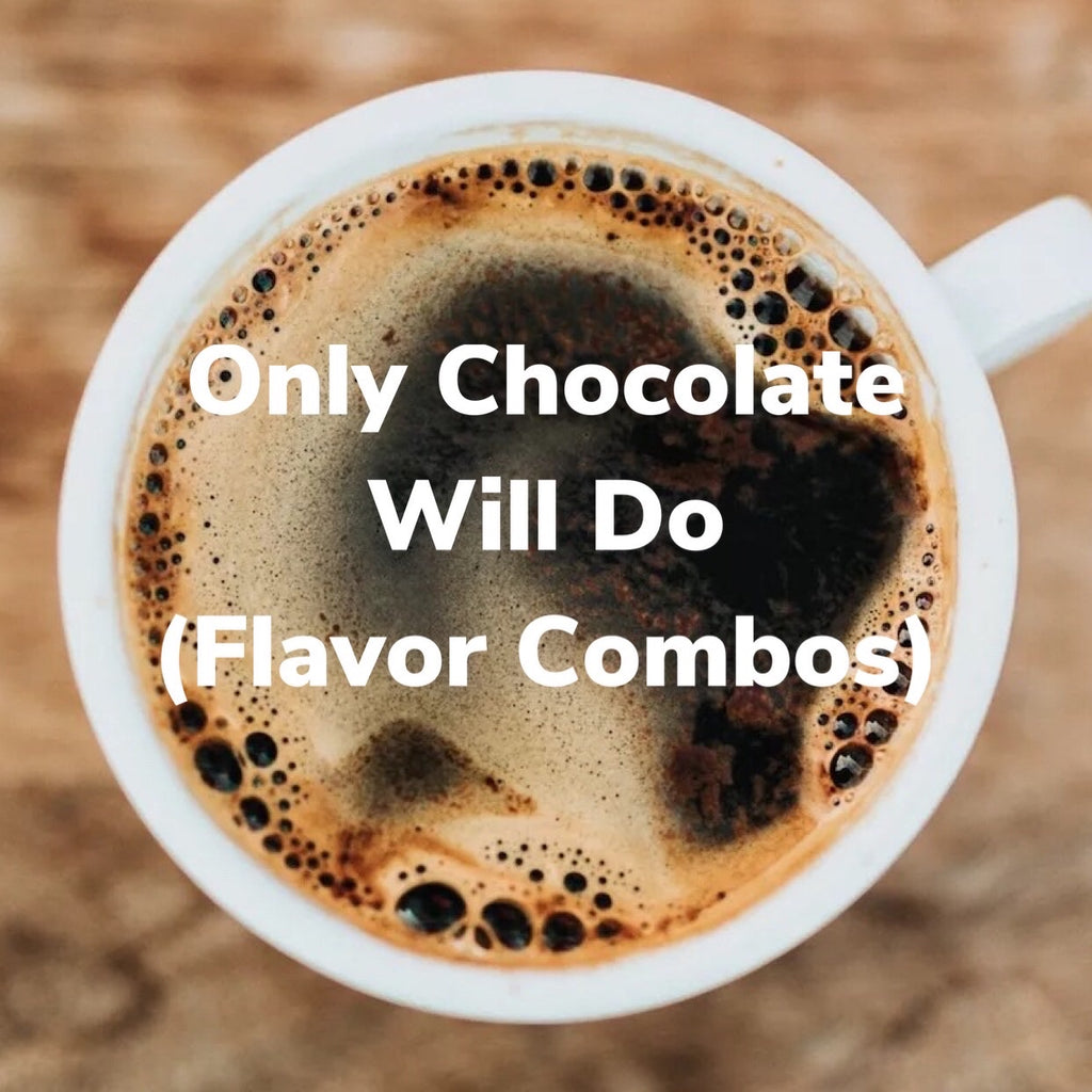 Flavor Combos (Only Chocolate Will Do)