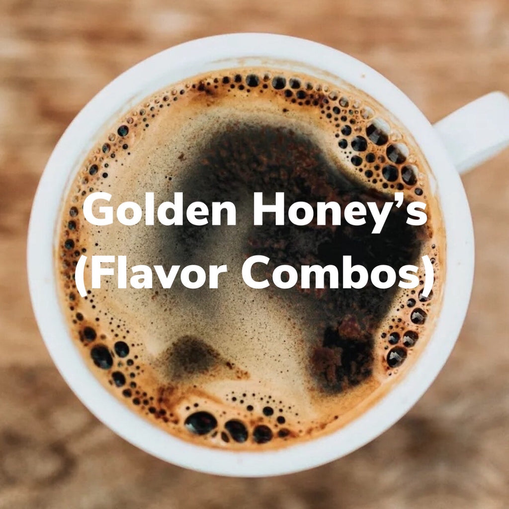 Flavor Combos (Golden Honey’s)
